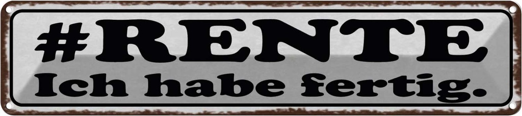 Blechschild 10x46 cm Rente ich habe fertig Spruch Zitat