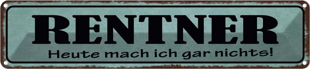 Blechschild 10x46 cm Rentner heute mach gar nichts Spruch Zitat