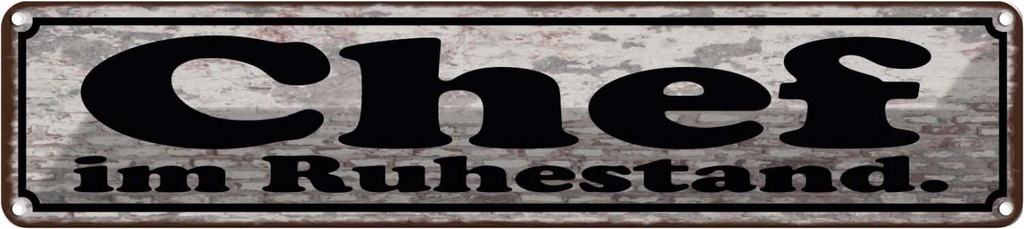 Blechschild 10x46 cm Chef im Ruhestand Spruch Zitat