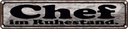 Blechschild 10x46 cm Chef im Ruhestand Spruch Zitat