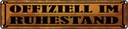 Blechschild 10x46 cm ofiziell im Ruhestand Spruch Zitat