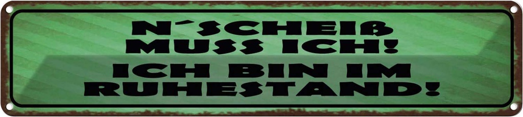 Blechschild 10x46 cm N`Scheiß muss ich im Ruhestand Spruch Zitat