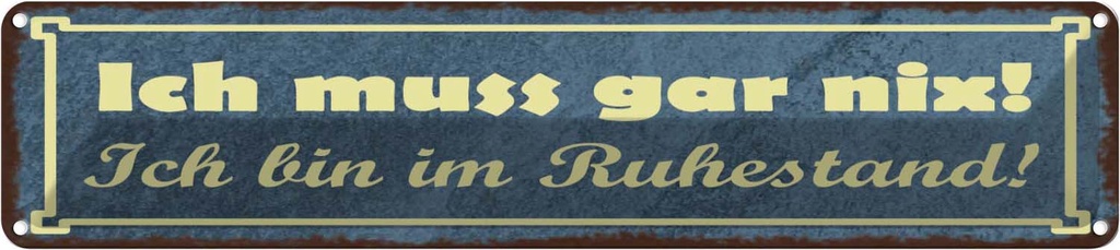 [LA-129684] Blechschild 10x46 cm Muss gar nix bin im Ruhestand Spruch Zitat
