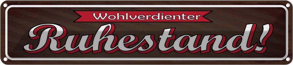 Blechschild 10x46 cm Wohlverdienter Ruhestand Spruch Zitat