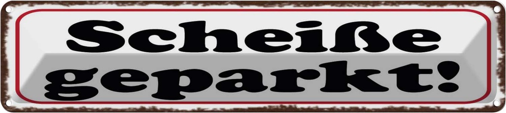 [LA-129687] Blechschild 10x46 cm Scheiße geparkt Spruch Zitat