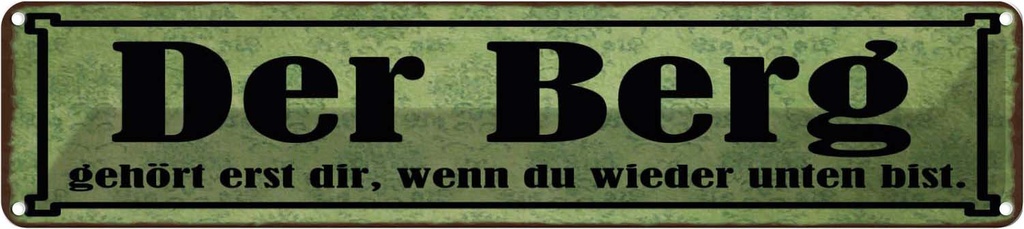 Blechschild 10x46 cm Berg erst dir wenn du unten bist Spruch Zitat