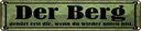 Blechschild 10x46 cm Berg erst dir wenn du unten bist Spruch Zitat