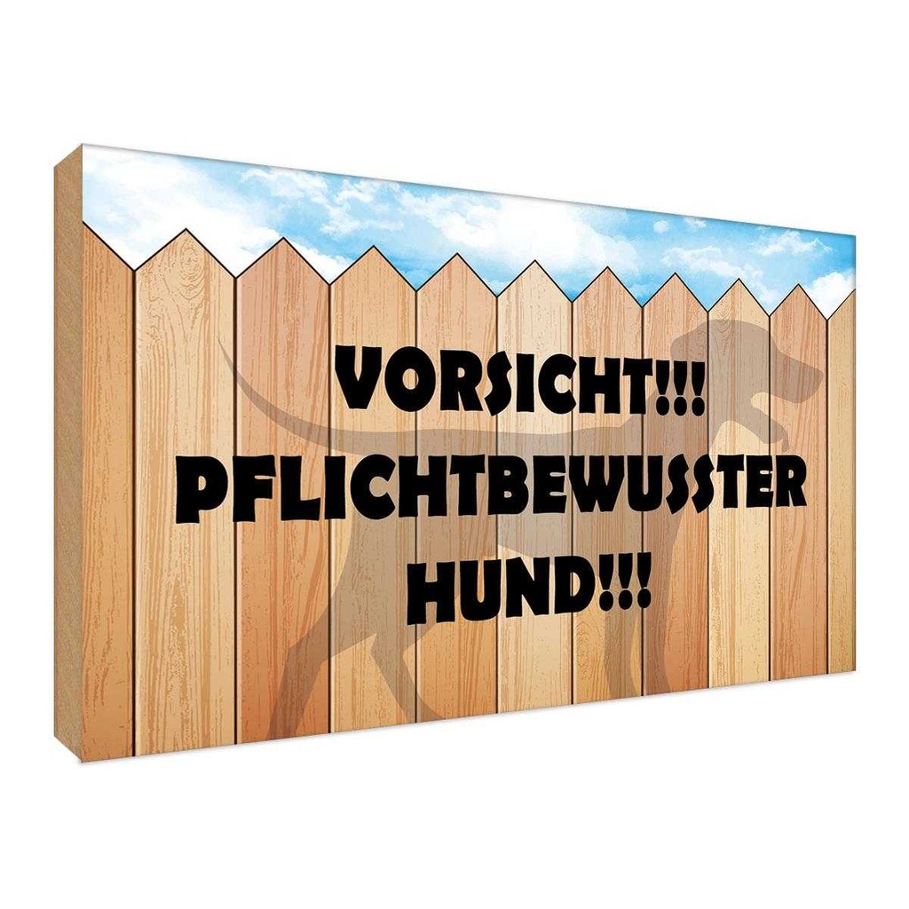 Holzschild 30x40 cm Vorsicht pflichtbewusster Hund Tier Haustier