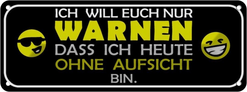 Blechschild 10x27 cm bin heute ohne Aufsicht Dekoration Spruch Zitat