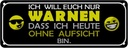 Blechschild 10x27 cm bin heute ohne Aufsicht Dekoration Spruch Zitat