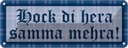 Blechschild 10x27 cm Hock die hera samma mehra Dekoration Spruch Zitat