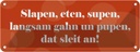 Blechschild 10x27 cm Slapen, eten, supen Essen Trinken