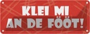 Blechschild 10x27 cm Klei mi an de Fööt Dekoration Spruch Zitat