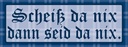 Holzschild 10x27 cm Scheiß da nix, dann seid nix Spruch Zitat