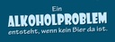 Holzschild 10x27 cm Ein Alkoholproblem entsteht Dekoration