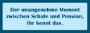 Holzschild 10x27 cm Der Moment zwischen Schule Pension Spruch Zitat