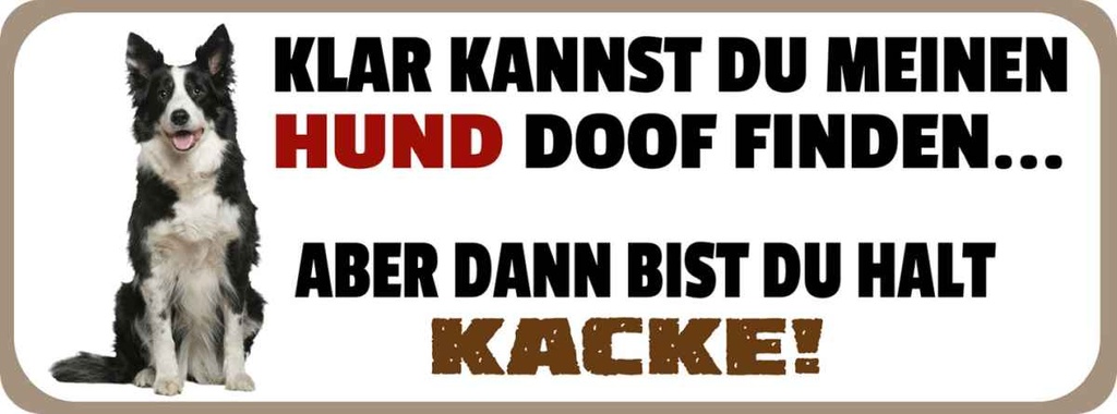 Holzschild 10x27 cm Meinen Hund doof du kacke Dekoration
