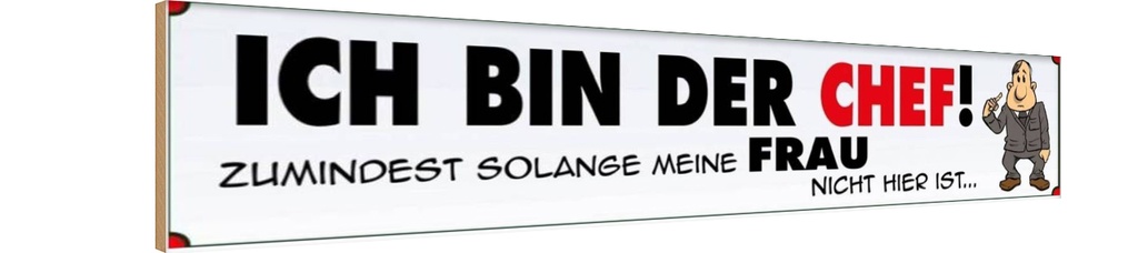 Holzschild 10x46 cm ich bin Chef solange meine Frau Spruch Zitat