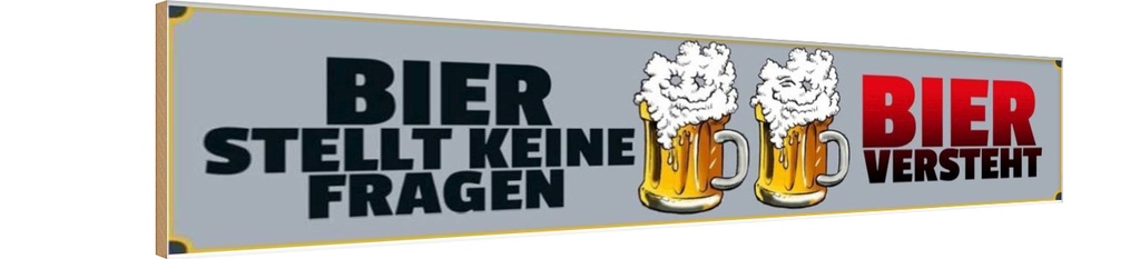 Holzschild 10x46 cm Bier stellt keine Fragen Essen Trinken