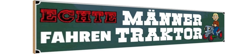 Holzschild 10x46 cm echte Männer fahren Traktor Spruch Zitat