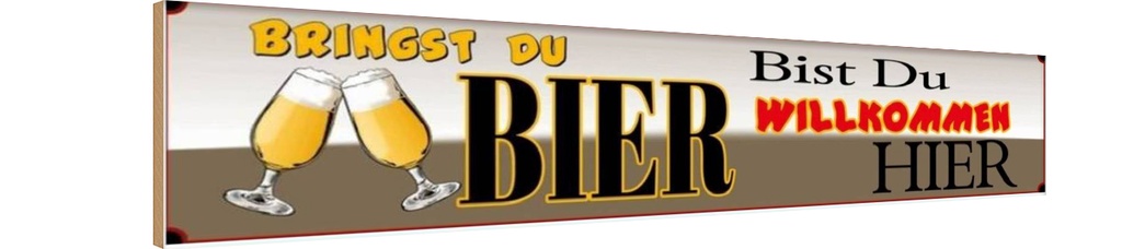 Holzschild 10x46 cm bringst du Bier bist wilkommen hier Essen Trinken