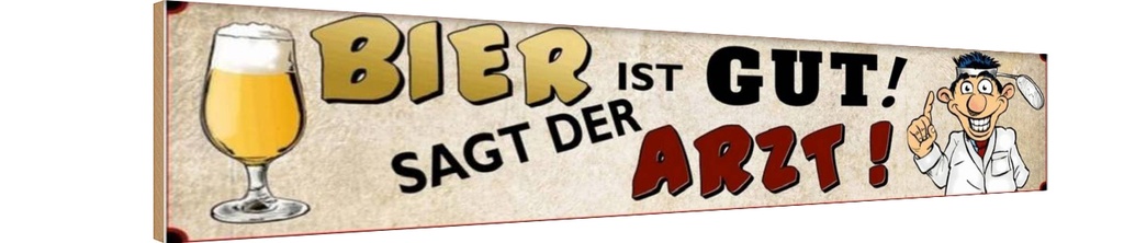 Holzschild 10x46 cm Bier ist gut sagt der Arzt Alkohol