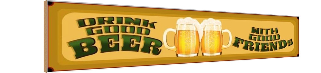 Holzschild 10x46 cm Bier drink good Beer with good Friends