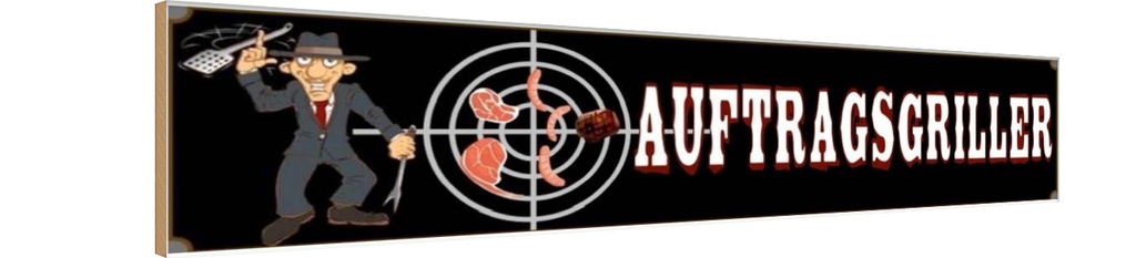 Holzschild 10x46 cm Auftragsgriller Grill Wurst Steak