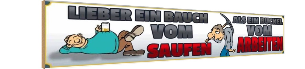 Holzschild 10x46 cm lieber ein Bauch vom saufen als Buckel Spruch Zitat