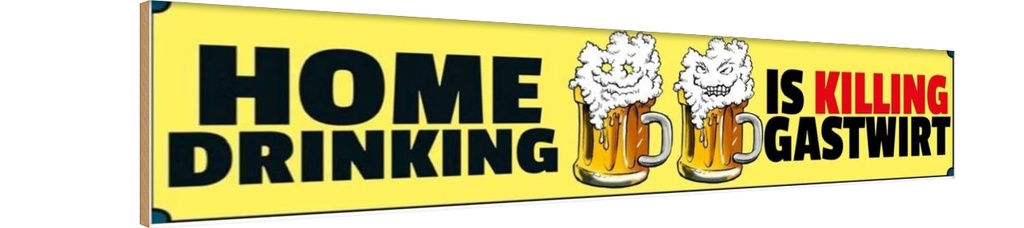 Holzschild 10x46 cm Home drinking is killing gastwirt Bier Essen Trinken