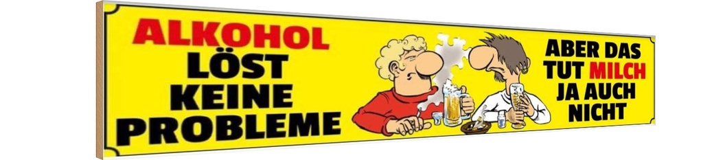 Holzschild 10x46 cm Alkohol löst keine Probleme Milch auch