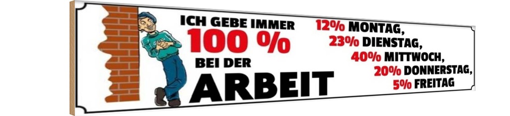 Holzschild 10x46 cm ich gebe immer 100% bei der Arbeit Spruch Zitat