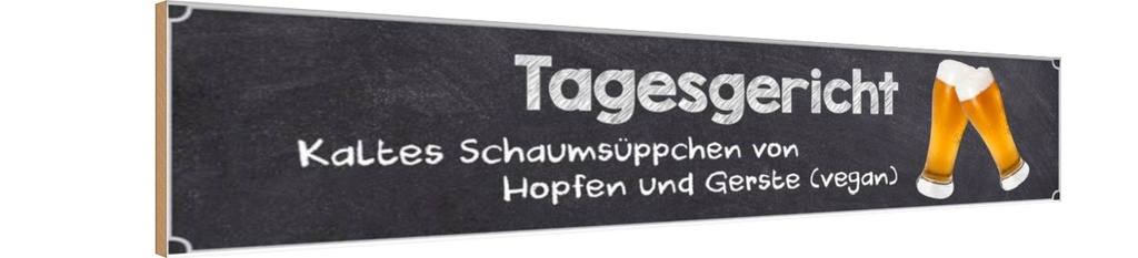 Holzschild 10x46 cm Bier Tagesgericht kaltes Schaumsüppchen