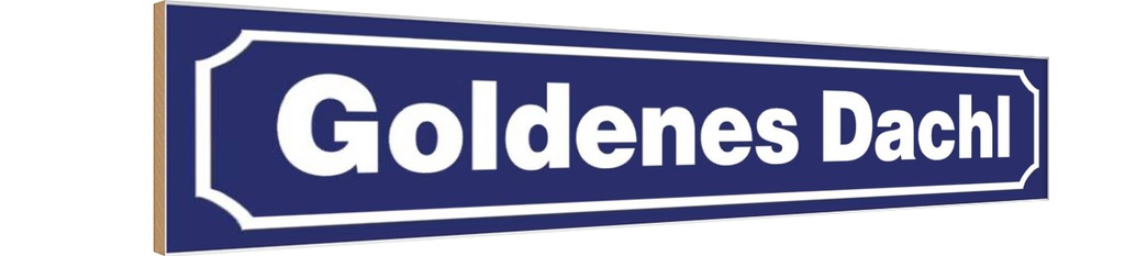 Holzschild 10x46 cm Goldenes Dachl Straße Stadt