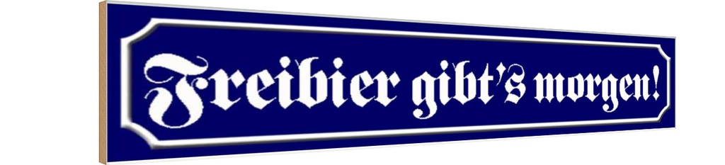 Holzschild 10x46 cm Freibier gibt´s morgen Dekoration