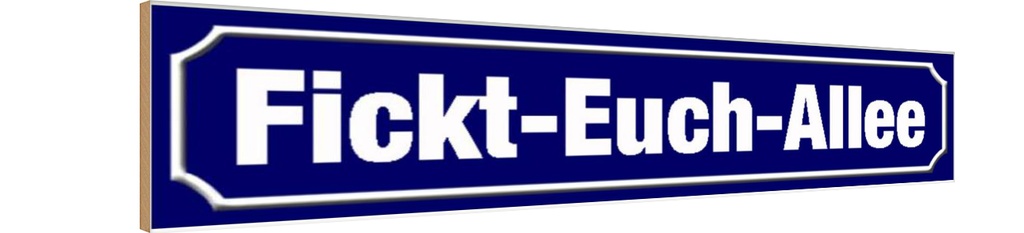 Holzschild 10x46 cm Fickt-Euch-Allee lustig Dekoration
