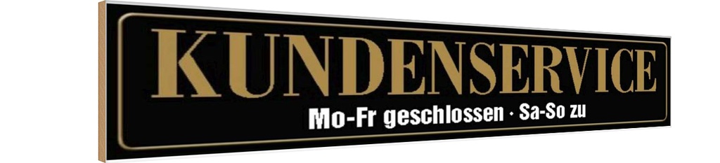 Holzschild 10x46 cm Kundenservice Mo-Fr geschlossen Warnschild Hinweisschild