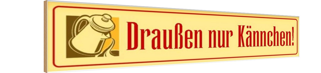 Holzschild 10x46 cm draußen nur Kännchen Küche Cafe Dekoration