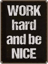 Blechschild 40x30 cm Work hard and be nice Spruch Zitat
