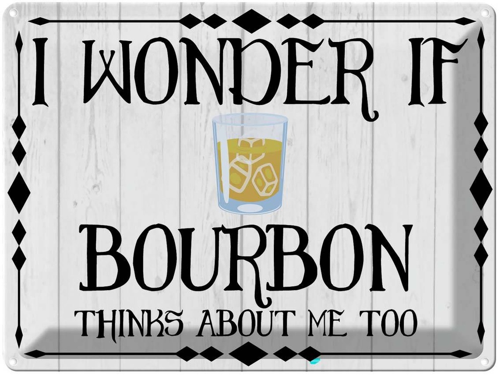 Blechschild 30x40 cm i wonder if Bourbon thinks about Spruch Zitat