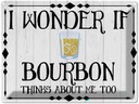 Blechschild 30x40 cm i wonder if Bourbon thinks about Spruch Zitat
