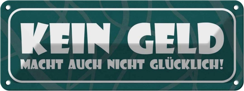 Blechschild 10x27 cm Kein Geld macht nicht glücklich Spruch Zitat