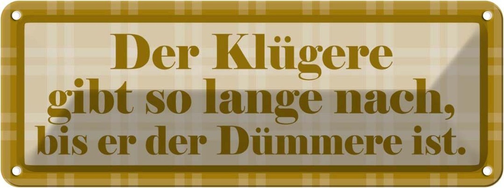 Blechschild 10x27 cm Klügere gibt so lange nach Dekoration Spruch Zitat