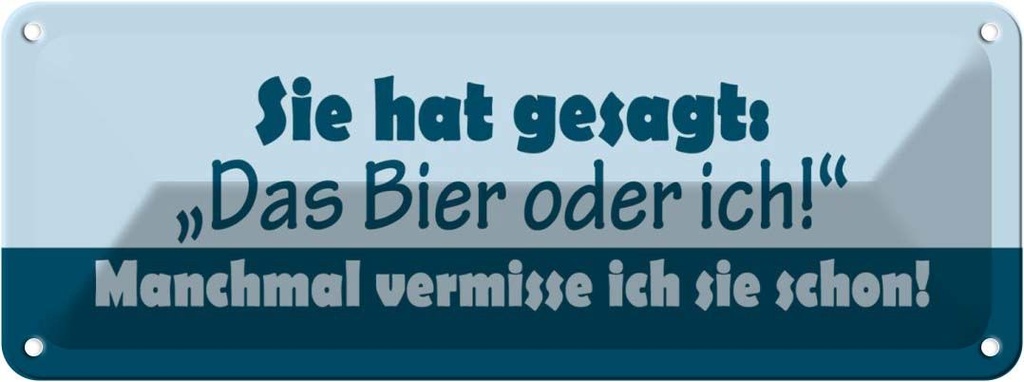 Blechschild 10x27 cm Sie hat gesagt Das Bier oder ich Spruch Zitat