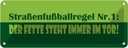 Blechschild 10x27 cm Straßenfußballregel Nr.1 Dekoration Spruch Zitat
