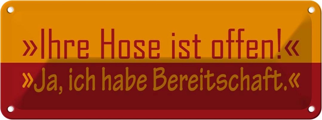 Blechschild 10x27 cm Ihre Hose ist offen Dekoration Spruch Zitat
