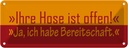 Blechschild 10x27 cm Ihre Hose ist offen Dekoration Spruch Zitat