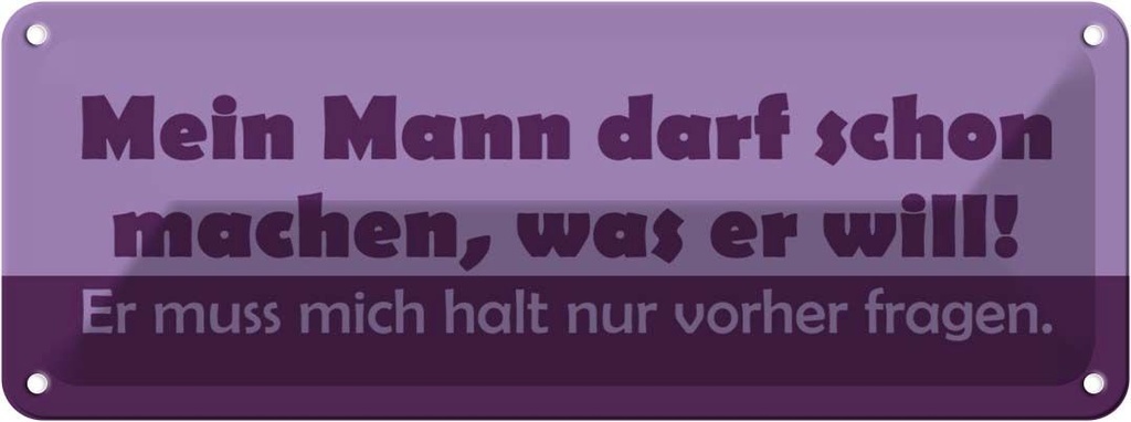 Blechschild 10x27 cm Mein Mann darf machen, was er will! Spruch Zitat