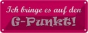 Blechschild 10x27 cm Ich bringe es auf den G-Punkt Dekoration Spruch Zitat