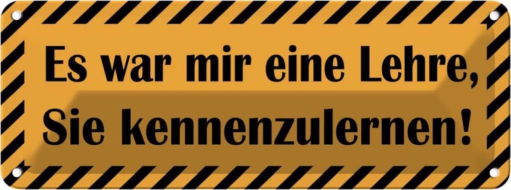 Blechschild 10x27 cm war eine Lehre Sie kennenzulernen Spruch Zitat